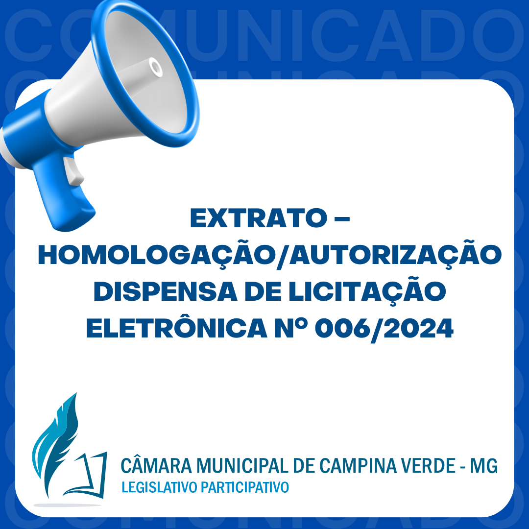 EXTRATO – HOMOLOGAÇÃO/AUTORIZAÇÃO - DISPENSA DE LICITAÇÃO ELETRÔNICA Nº. 006/2024